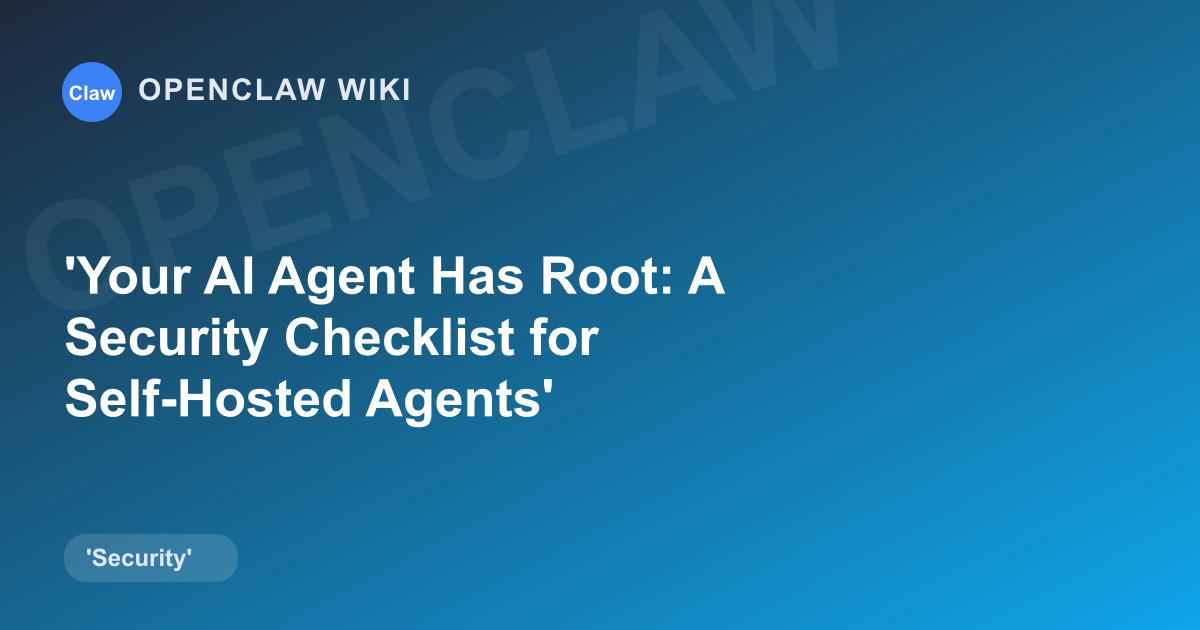 Your AI Agent Has Root: A Security Checklist for Self-Hosted Agents
