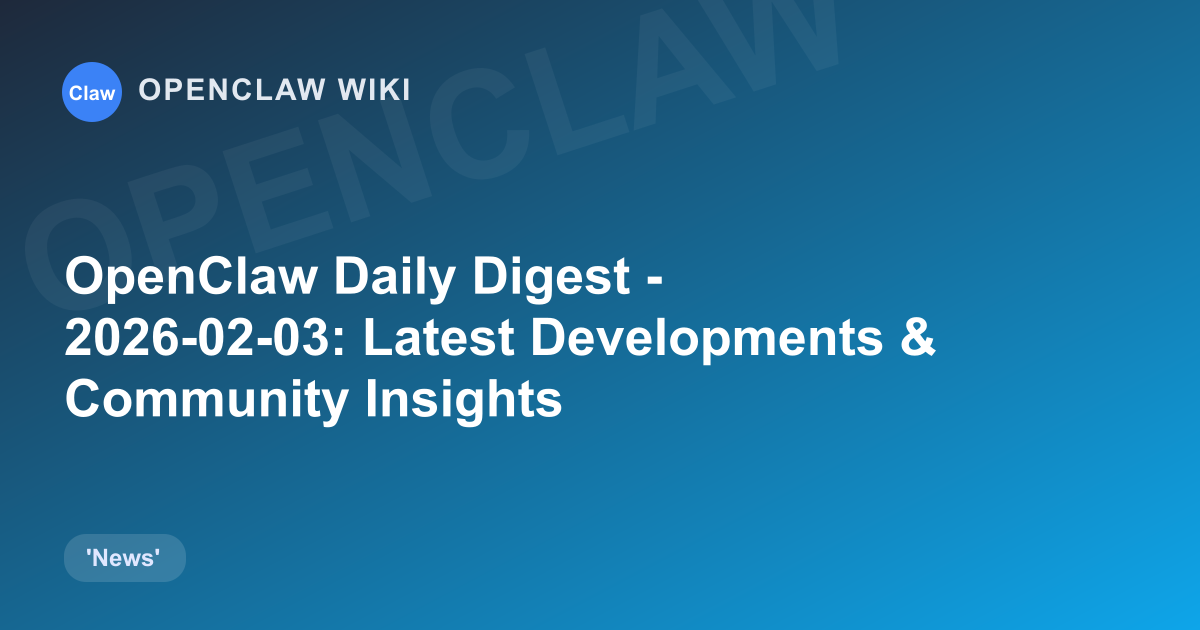 OpenClaw Daily Digest - 2026-02-03: Latest Developments & Community Insights