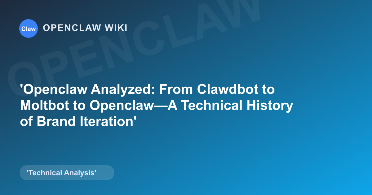 Openclaw Analyzed: From Clawdbot to Moltbot to Openclaw—A Technical History of Brand Iteration