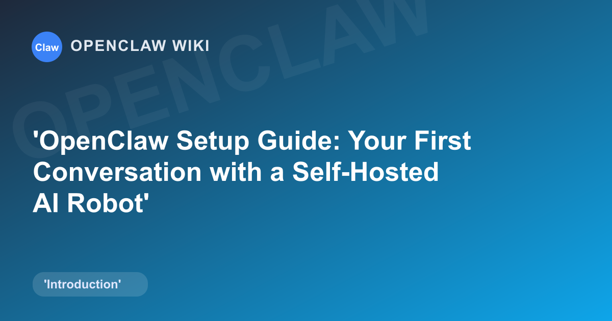 OpenClaw Setup Guide: Your First Conversation with a Self-Hosted AI Robot