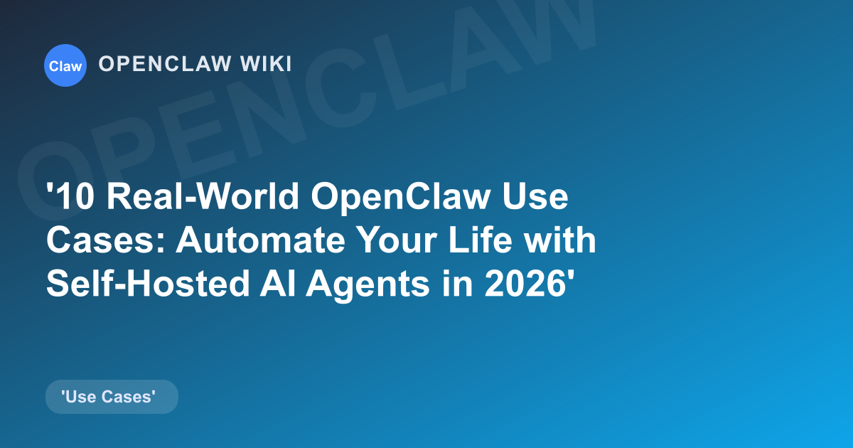 10 Real-World OpenClaw Use Cases: Automate Your Life with Self-Hosted AI Agents in 2026