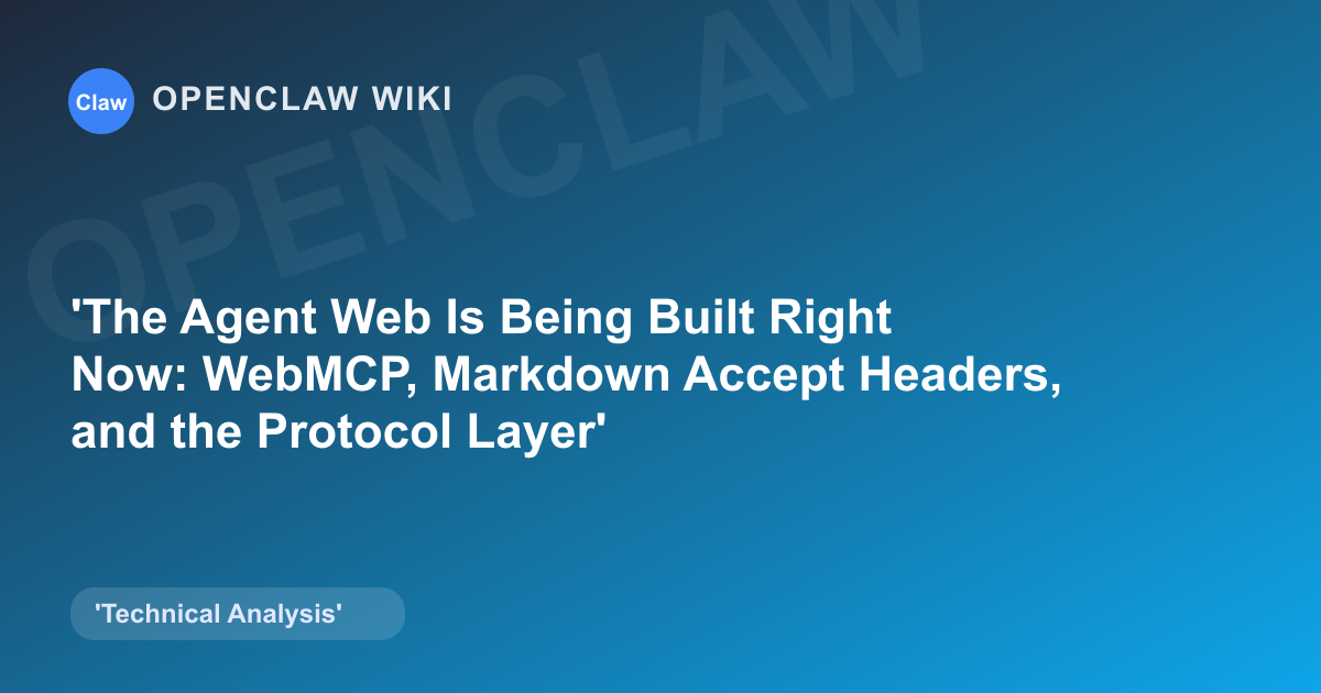 The Agent Web Is Being Built Right Now: WebMCP, Markdown Accept Headers, and the Protocol Layer