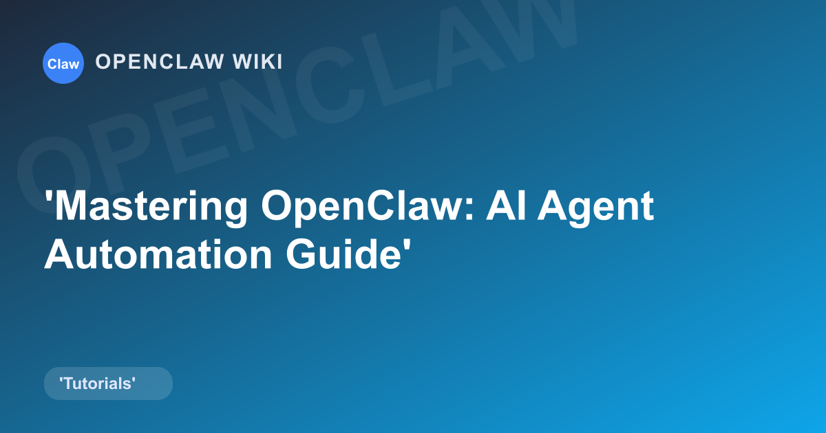 Mastering OpenClaw: AI Agent Automation Guide
