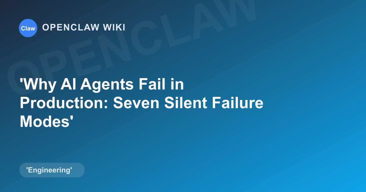 Why AI Agents Fail in Production: Seven Silent Failure Modes